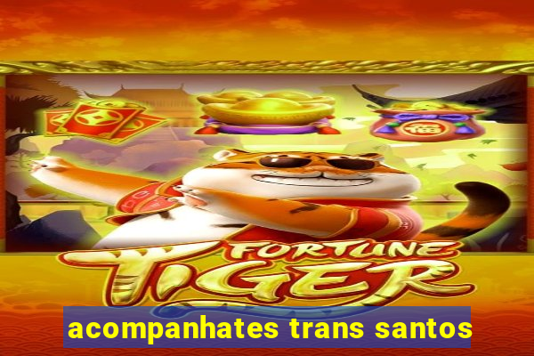 acompanhates trans santos